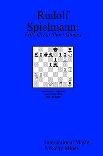 Rudolf Spielmann: Fifty Great Short Games (9780966188943) by Minev, Nikolay