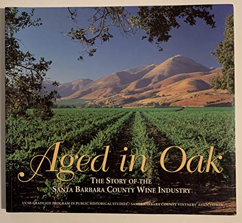 Imagen de archivo de Aged in Oak: The Story of the Santa Barbara County Wine Industry a la venta por Whiting Books