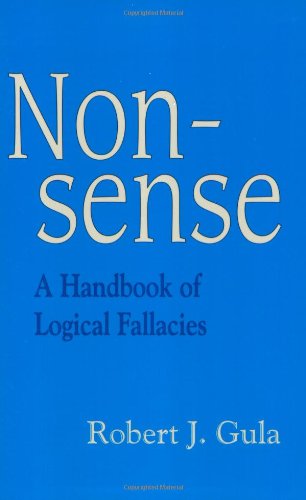 Nonsense: A Handbook of Logical Fallacies - Gula, Robert J.