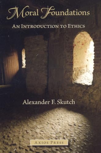 Moral Foundations: An Introduction to Ethics - Skutch, Alexander