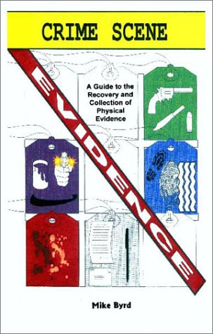 9780966197051: Crime Scene Evidence: A Guide to the Recovery and Collection of Physical Evidence