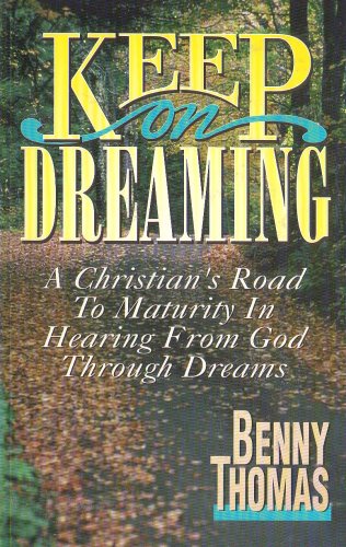 Imagen de archivo de Keep on Dreaming A Christian's Road to Maturity in Hearing from God through Dreams a la venta por Ann Becker