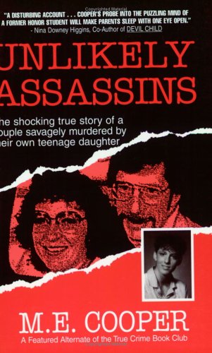 Unlikely Assassins: The Shocking True Story of a Couple Savagely Murdered by Their Own Teenage Daughter (9780966202014) by Cooper, M. E.