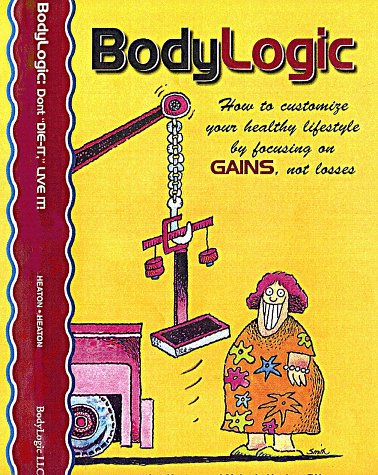 BodyLogic How To Customize Your Healthy Lifestyle By Focusing On GAINS, Not Losses.
