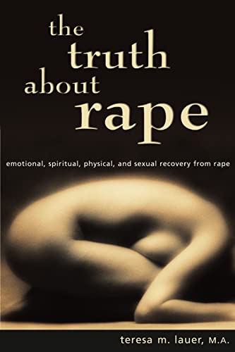 Stock image for The Truth About Rape: emotional, spiritual, physical, and sexual recovery from rape for sale by Wonder Book