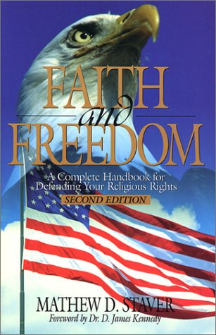 Faith & Freedom: A Complete Handbook for Defending Your Religious Rights - Second Edition (9780966207903) by Mathew D. Staver