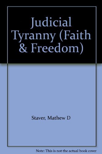 Judicial Tyranny (Faith & Freedom) (9780966207910) by Staver, Mathew D; Staver, Mathew, D.