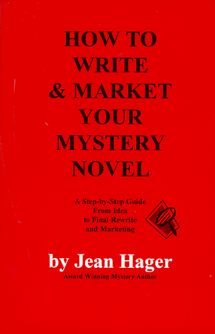 How to Write and Market Your Mystery Novel: A Step-By-Step Guide from Idea to Final Rewrite and Marketing (9780966214505) by Hager, Jean
