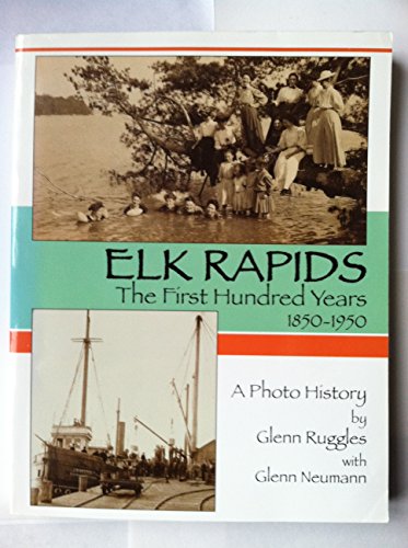Stock image for Elk Rapids The First Hundred Years 1850-1950 for sale by Lowry's Books