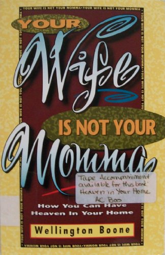 9780966216103: Your Wife Is Not Your Momma: How You Can Have Heaven in Your Home
