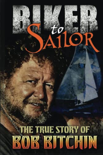 Stock image for Biker to Sailor: The True Story of Bob Bitchin for sale by ThriftBooks-Atlanta