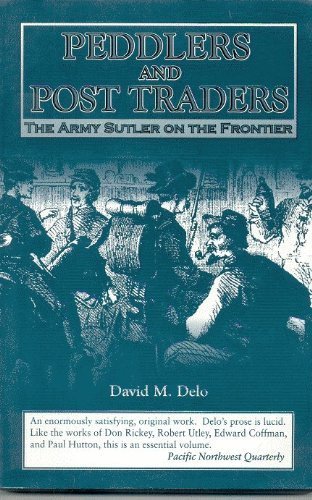 Imagen de archivo de Peddlers and Post Traders: The Army Sutler on the Frontier a la venta por Jenson Books Inc