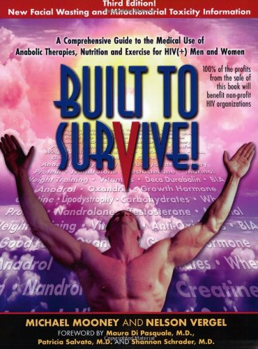 9780966223101: Built to Survive: A Comprehensive Guide to the Use of Anabolic Steroids, Nutrition, & Exercise for HIV Therapy