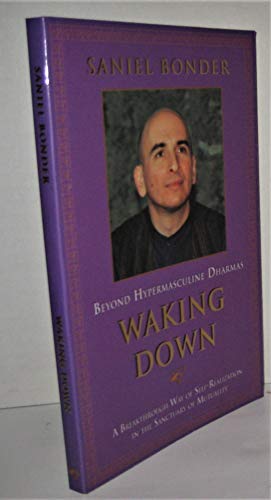 Stock image for Waking Down: Beyond Hypermasculine Dharmas : A Breakthrough Way of Self-Realization in the Sanctuary of Mutuality for sale by Wonder Book