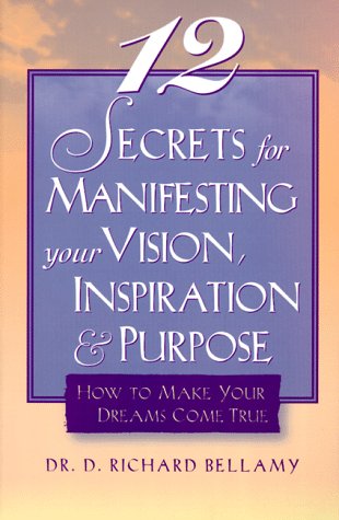 Imagen de archivo de 12 Secrets for Manifesting Your Vision, Inspiration Purpose: How to Make Your Dreams Come True a la venta por Red's Corner LLC