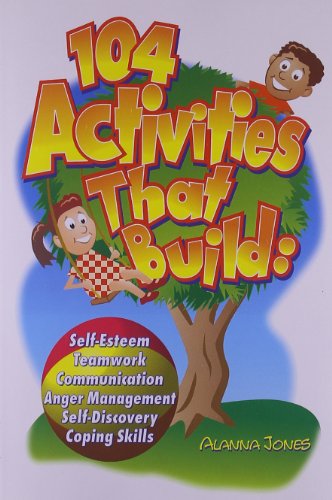 Beispielbild fr 104 Activities That Build: Self-Esteem, Teamwork, Communication, Anger Management, Self-Discovery, and Coping Skills zum Verkauf von Greener Books