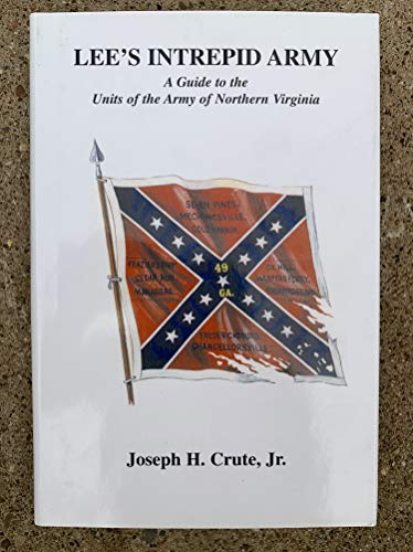 Stock image for Lee's Intrepid Army: A Guide to the Units of the Army of Northern Virginia for sale by Riverby Books (DC Inventory)