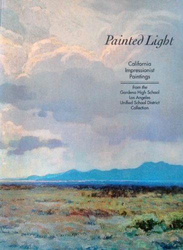 Imagen de archivo de Painted Light: California Impressionist Paintings from the Gardena High School a la venta por Jenson Books Inc