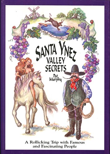 Stock image for SANTA YNEZ VALLEY SECRETS: A ROLLICKING TRIP WITH FAMOUS AND FASCINATING PEOPLE. (SIGNED) for sale by Burwood Books