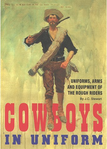 Cowboys In Uniform; Uniforms, Arms And Equipment Of The Rough Riders
