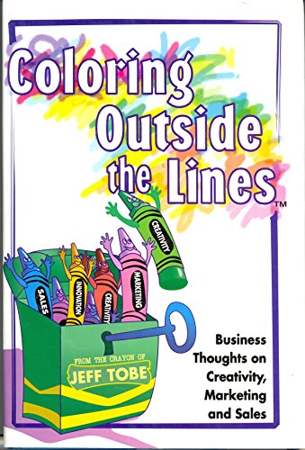 Imagen de archivo de Coloring Outside the Line(TM) : Business Thoughts on Creativity, Sales, and Marketing a la venta por Half Price Books Inc.