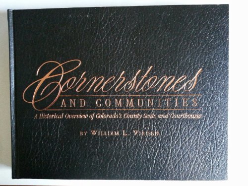 Beispielbild fr Cornerstones and Communities: A Historical Overview of Colorado's County Seats and Courthouses zum Verkauf von Clausen Books, RMABA