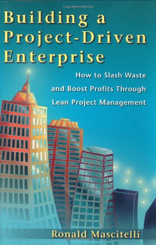 Stock image for Building a Project-Driven Enterprise: How to Slash Waste and Boost Profits Through Lean Project Management for sale by SecondSale