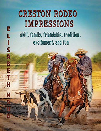 Beispielbild fr Creston Rodeo Impressions: Skill, Family, Friendship, Tradition, Excitement, and Fun zum Verkauf von THE SAINT BOOKSTORE
