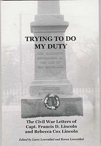 Beispielbild fr Trying to Do My Duty: The Civil War Letters of Capt. Francis D. Lincoln and Rebecca Cox Lincoln zum Verkauf von Michael Knight, Bookseller
