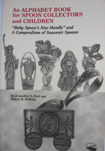 Alphabet Book for Spoon collectors and Children: "Baby Spoon's New handle" and a Compendium of So...