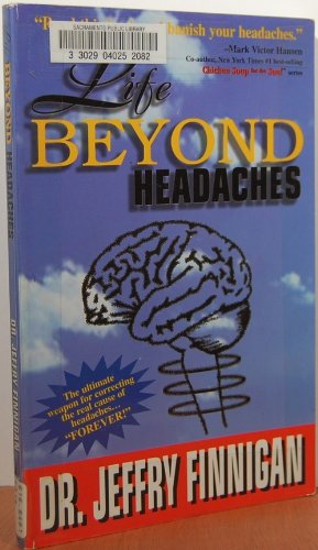 Beispielbild fr Life Beyond Headaches: The Ultimate Weapon for Correcting the Real Cause of Headaches Forever! zum Verkauf von ThriftBooks-Dallas