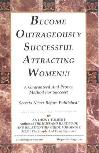 Beispielbild fr Become Outrageously Successful Attracting Women!!! A Guaranteed And Proven Method For Success! zum Verkauf von Patrico Books
