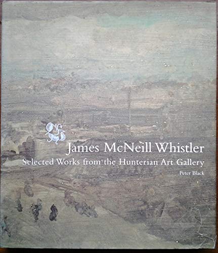 James McNeill Whistler: Selected Works from the Hunterian Art Gallery (9780966285970) by Peter Black