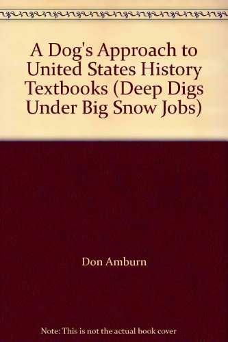 A Dog's Approach to United States History Textbooks (Deep Digs Under Big Snow Jobs)