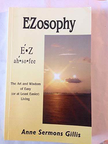 EZOSOPHY: The Art & Wisdom Of Easy (Or At Least Easier) Living