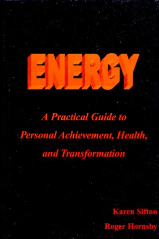 Imagen de archivo de Energy: A Practical Guide to Personal Achievement, Health, and Transformation a la venta por Robinson Street Books, IOBA