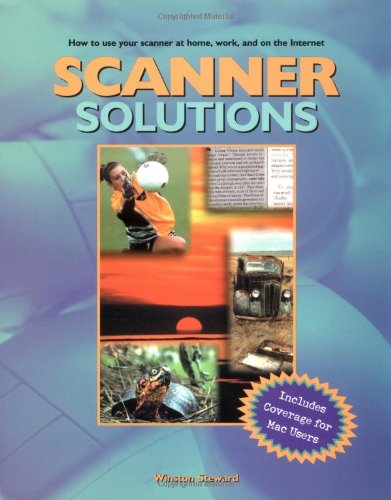 Imagen de archivo de Scanner Solutions: Effective Use of Your Scanner at Home, Work, and on the Internet a la venta por ThriftBooks-Atlanta