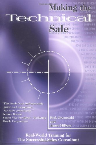 Imagen de archivo de Making the Technical Sale: Real World Training for the Successful Sales Consultant a la venta por Open Books