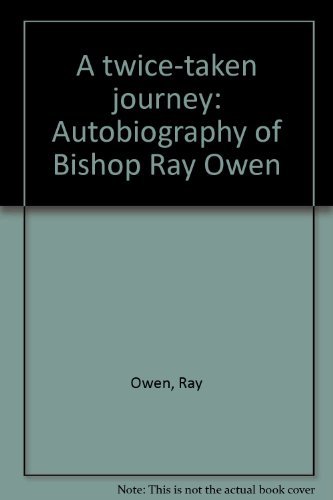 Imagen de archivo de A twice-taken journey: Autobiography of Bishop Ray Owen a la venta por ThriftBooks-Atlanta