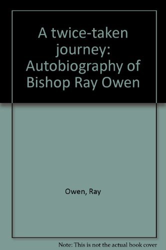 Stock image for A twice-taken journey: Autobiography of Bishop Ray Owen for sale by ThriftBooks-Atlanta