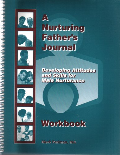 Imagen de archivo de A Nurturing Father's Journal - Workbook Developing Attitudes and Skills for Male Nurtuance a la venta por HPB-Ruby