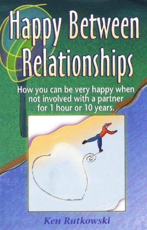 Beispielbild fr Happy Between Relationships: How You Can Be Very Happy When Not Involved with a Partner for 1 Hour or 10 Years zum Verkauf von HPB Inc.