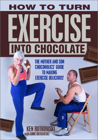 9780966293340: How to Turn Exercise into Chocolate: The Mother and Son Chocoholics' Guide to Making Exercise Delicious