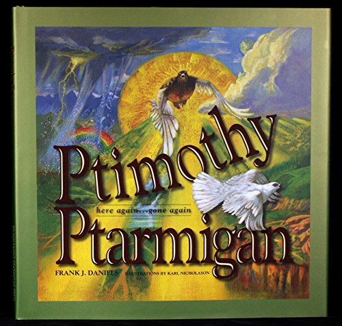 Stock image for Ptimothy Ptarmigan: Here Again . Gone Again for sale by Once Upon A Time Books