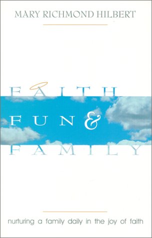 Imagen de archivo de Faith, Fun, & Family : Nurturing a Family Daily in the Joy of Faith a la venta por Ergodebooks