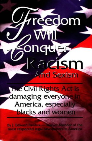 Beispielbild fr Freedom Will Conquer Racism and Sexism: The 'Civil Rights ACT' is Damaging Everyone in Our Country. Especially Blacks and Women zum Verkauf von Wonder Book