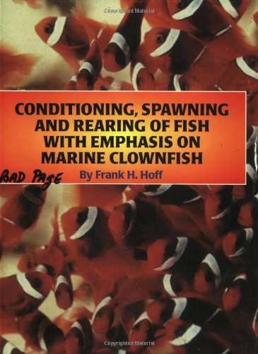 Stock image for Conditioning, Spawning and Rearing of Fish With Emphasis on Marine Clownfish for sale by SecondSale