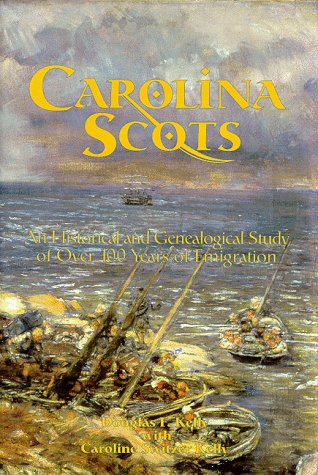 Carolina Scots, An Historical and Genealogical Study of Over 100 Years of Emigration (9780966296303) by Douglas F. Kelly