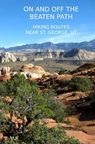 Stock image for On and Off the Beaten Path: Hiking Routes Near St. George, Utah for sale by Goodwill of Colorado