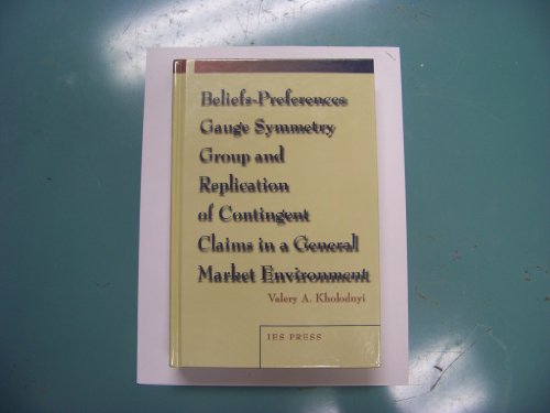 Beispielbild fr Beliefs: Preferences Guage Symmetry Group and Replication of Contingent Claims in a General Market Environment zum Verkauf von Books From California